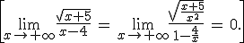 \[\lim_{x\to+\infty}\frac{\sqrt{x+5}}{x-4}\,=\,\lim_{x\to+\infty}\frac{\sqrt{\frac{x+5}{x^2}}}{1-\frac{4}{x}}\,=\,0.\]